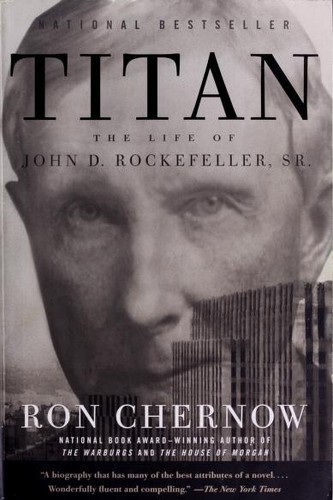 Titan: The Life of John D. Rockefeller, Sr. by Ron Chernow